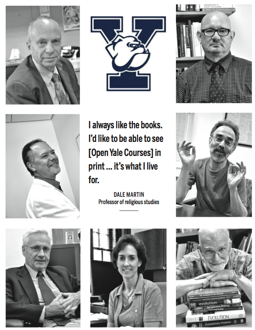 The following professors, clockwise from top left, will offer OYC books next year: Ian Shapiro, Dale Martin, Shelly Kagan, Stephen Stearns, Christine Hayes, Paul Fry and Steven Smith .